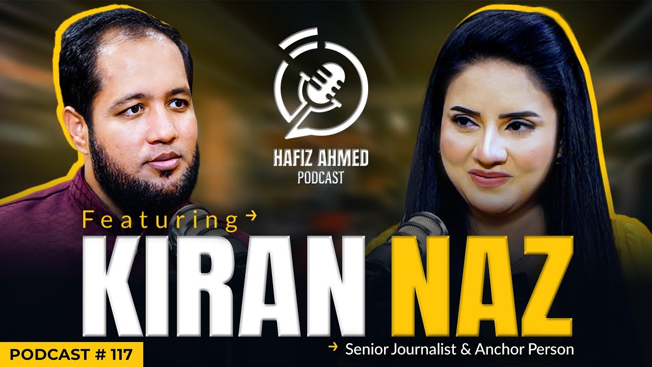Hafiz Ahmed Podcast Featuring Kiran Naz | Hafiz Ahmed