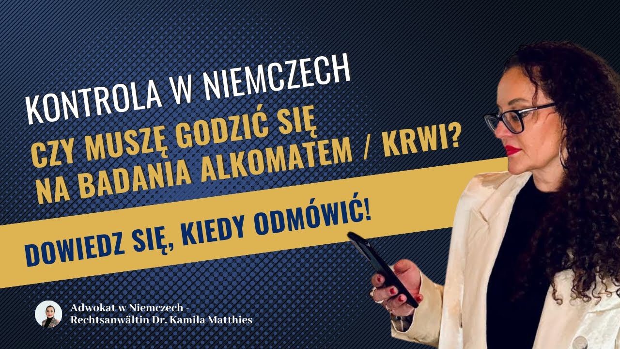 Kontrola w Niemczech. Czy muszę się zgadzać na badania np. alkomatem? Adwokat Niemcy Kamila Matthies