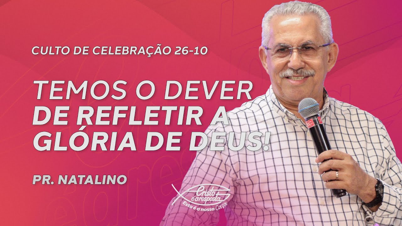 A IMPORT&Acirc;NCIA DE REFLETIR O QUE DEUS TEM FEITO | Pr. Natalino (26/10)