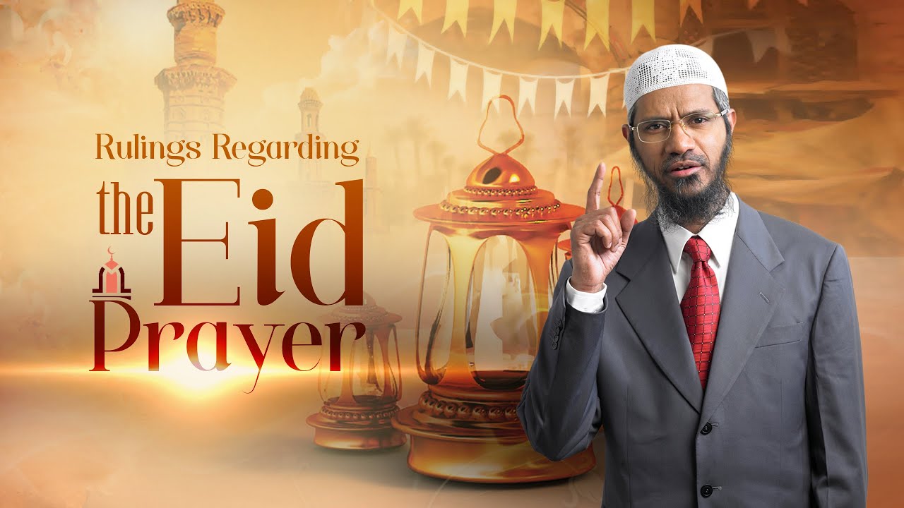 Rulings regarding the Eid prayer &ndash; Dr Zakir Naik