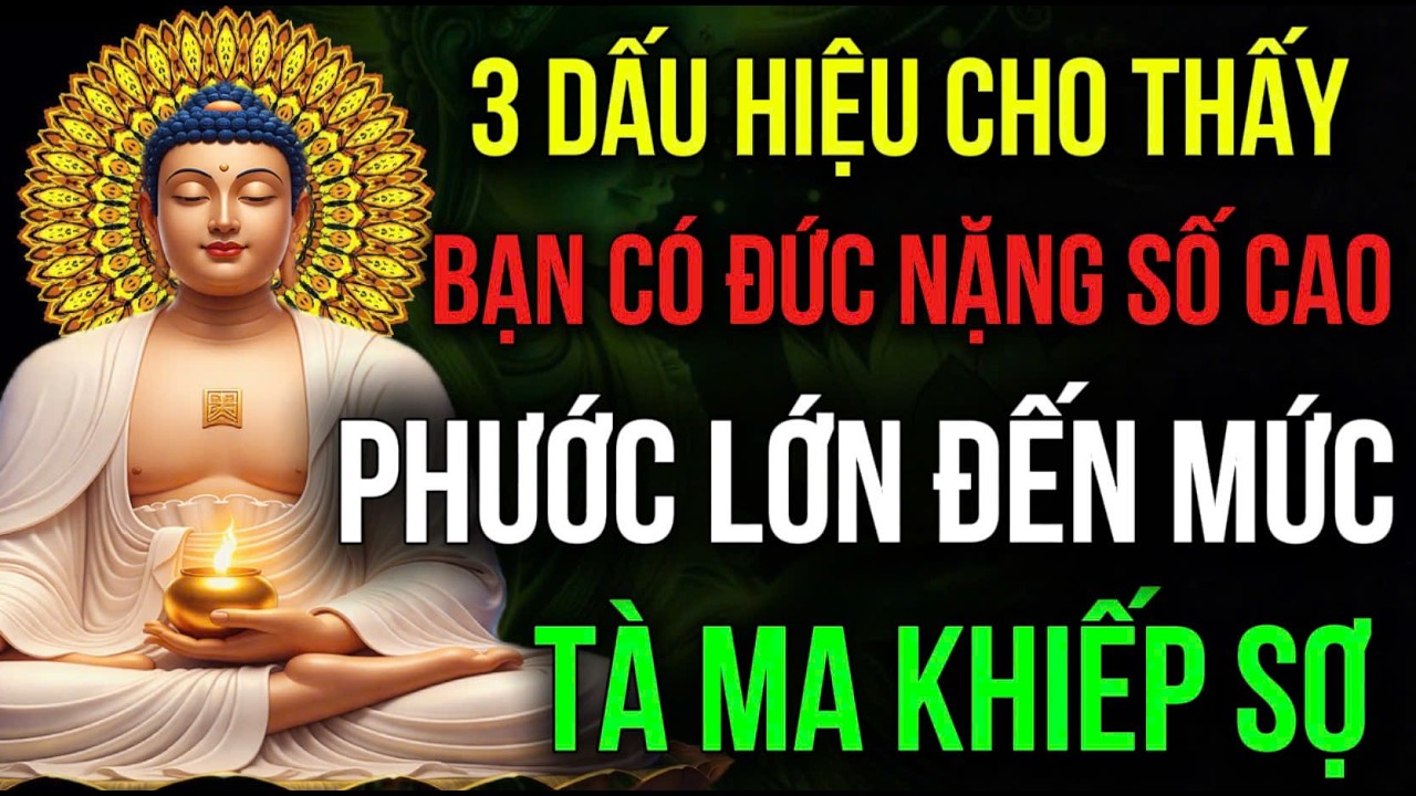 3 DẤU HIỆU NGƯỜI CÓ ĐỨC NẶNG SỐ CAO, PHƯỚC LỚN ĐẾN MỨC TÀ MA KHIẾP SỢ, Kẻ Xấu Không Dám Động Tới