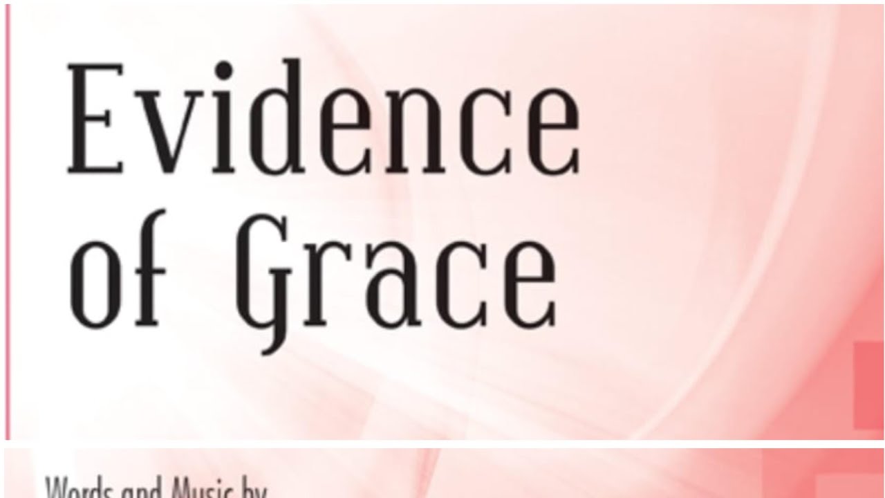 Evidence of Grace; Words & music by: Gwyn Williams; Arr. By: Mary McDonald