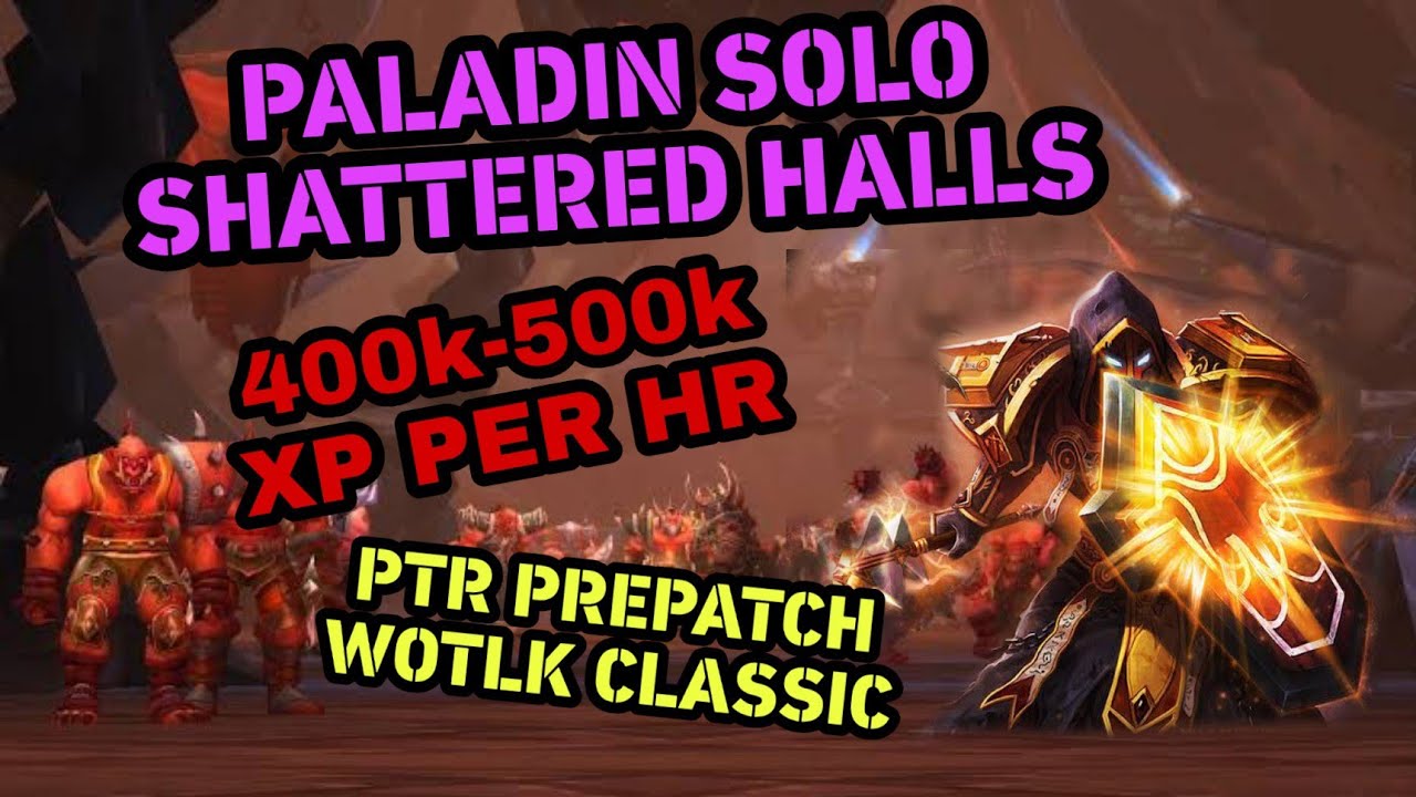 Paladin Solo Shattered Halls 400k-500k XP/HR PTR Pre Patch Wotlk Classic