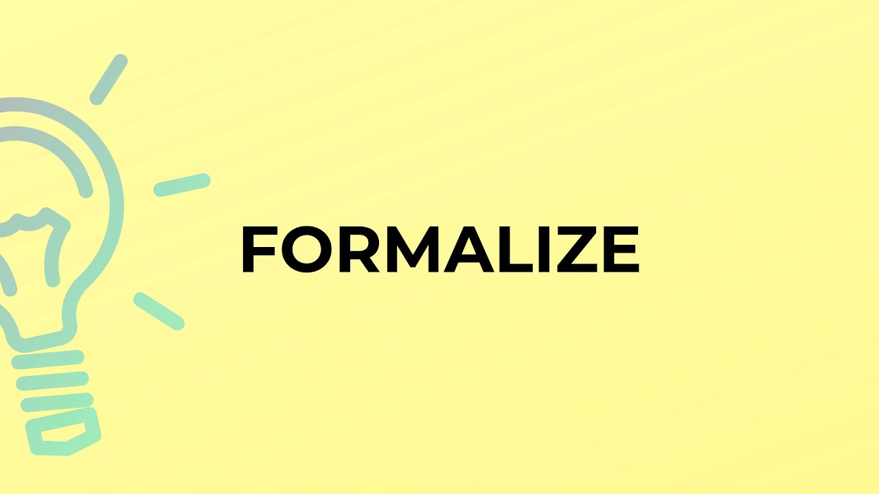 What is the meaning of the word FORMALIZE?