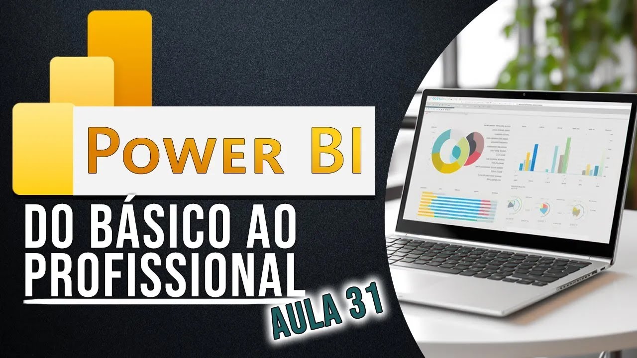 Aula 31 - Curso de Power BI - Do B&aacute;sico ao Profissional