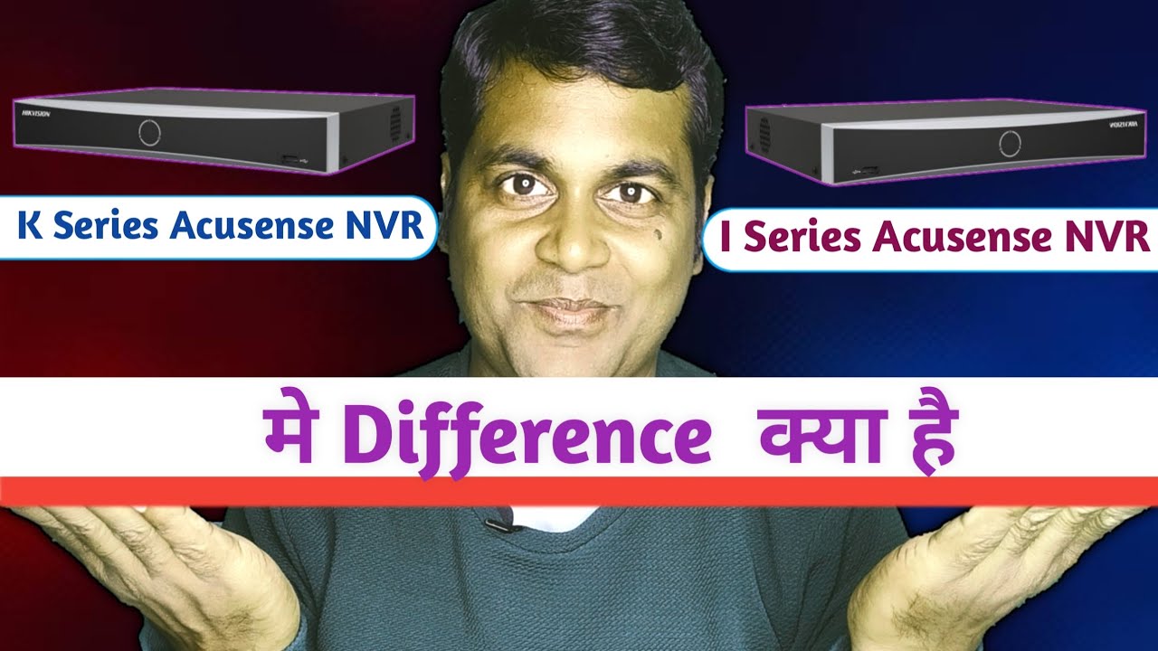 Hikvision k series Acusense NVR vs hikvision I series Acusense NVR