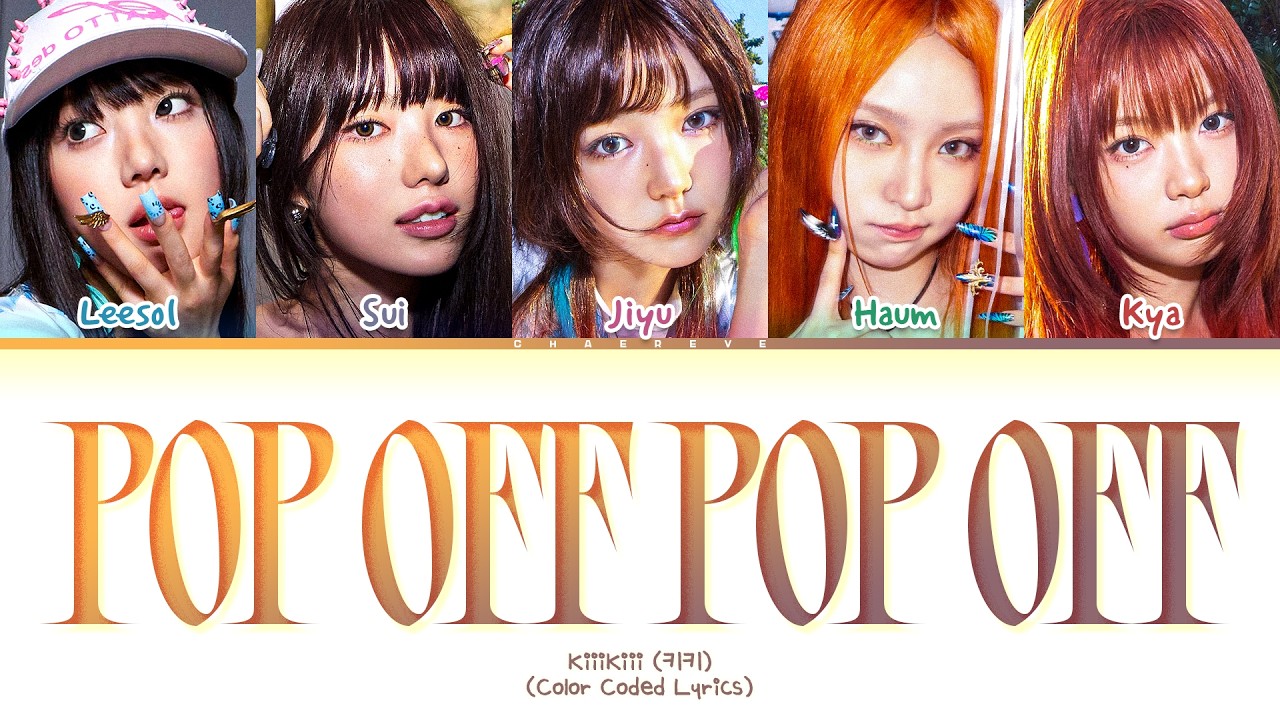 KiiiKiii Pop Off Pop Off Lyrics (Color Coded Lyrics)