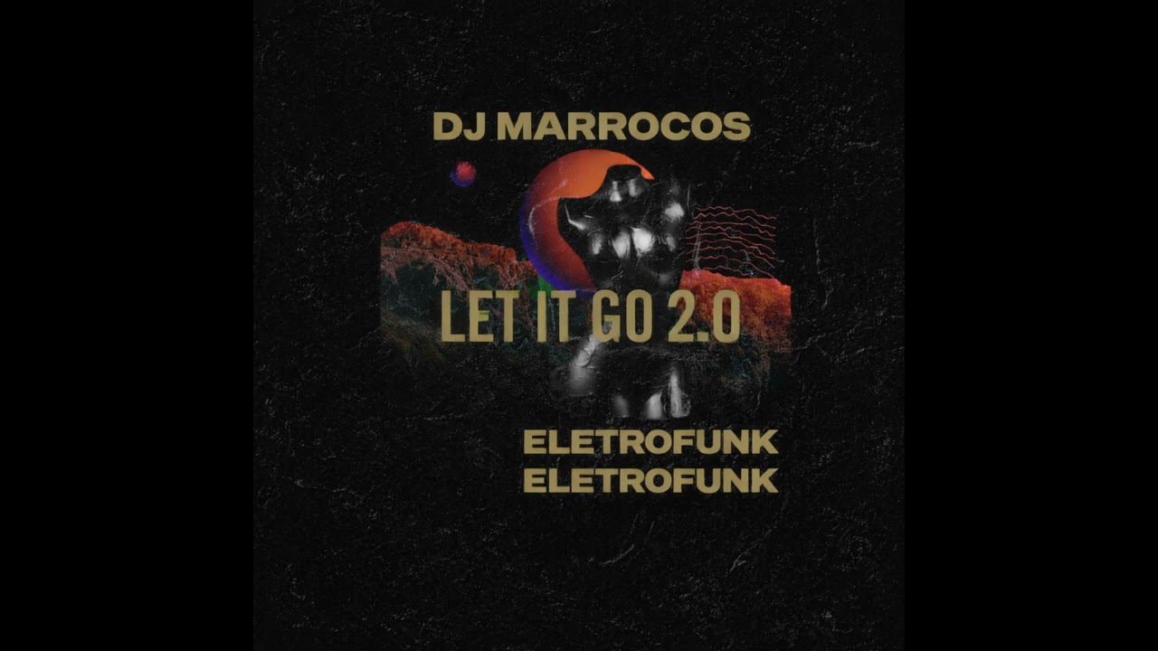LET IT GO 2.0 ELETROFUNK (DJ MARROCOS )