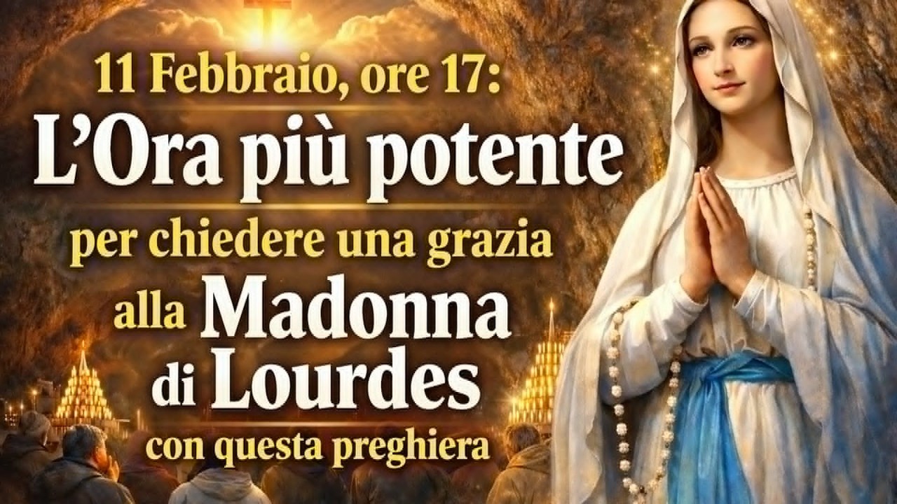 11 Febbraio, ore 17: l’ora più potente per chiedere una grazia alla Madonna di Lourdes