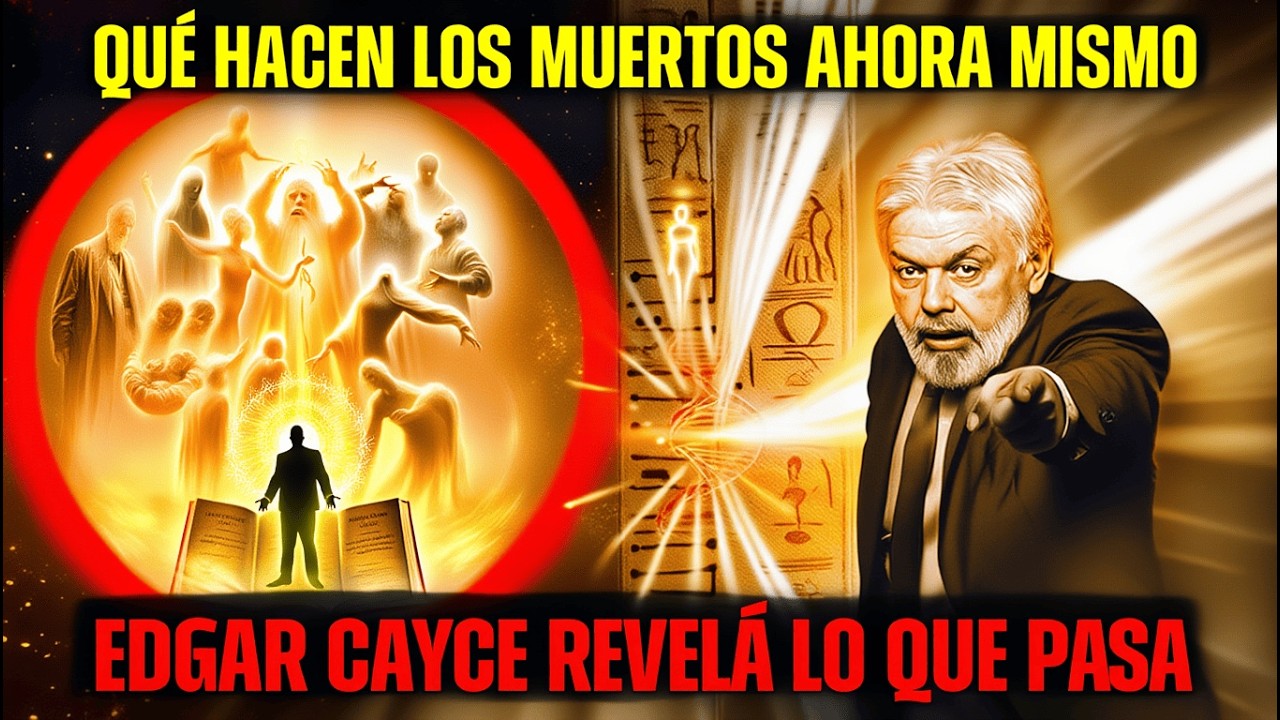 Qué Hacen los MUERTOS Ahora Mismo — Edgar Cayce Reveló lo que Pasa del Otro Lado (Impactante)