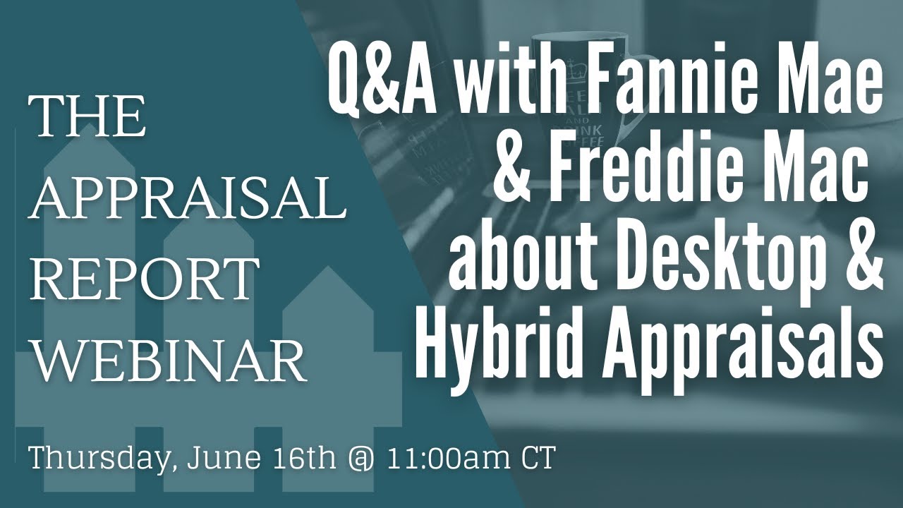 The Appraisal Report Webinar | Q&A with Fannie Mae About Desktop & Hybrid Appraisals