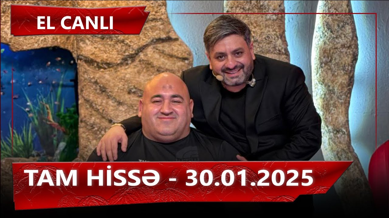 El Canlı - Tam Hissə - 30.01.2025 - Ehtiram Hüseynov, Eldəniz Məmmədov, Sədəf Budaqova