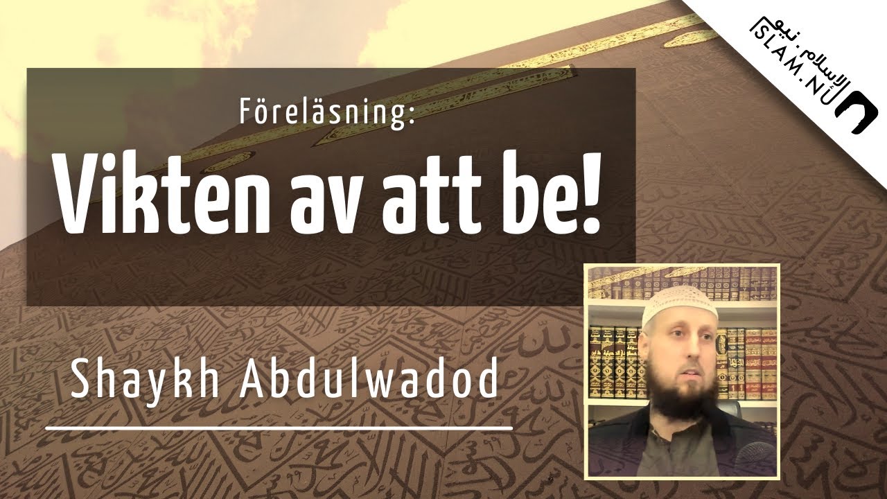 Vikten av bönen och att be! | Shaykh Abdulwadod