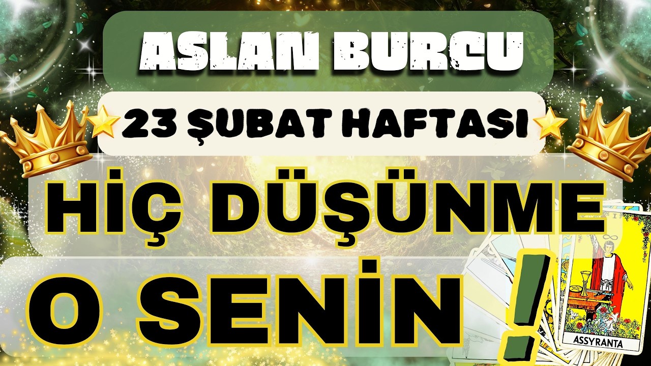 ASLAN BURCU 👑 SENİN OLAN SENİNDİR❗Hİ&Ccedil; D&Uuml;Ş&Uuml;NME O SENİNDİR❗❄️ 23 ŞUBAT 1 MART HAFTASI ❄️