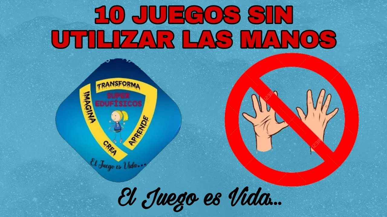 10 JUEGOS SIN UTILIZAR LAS MANOS.