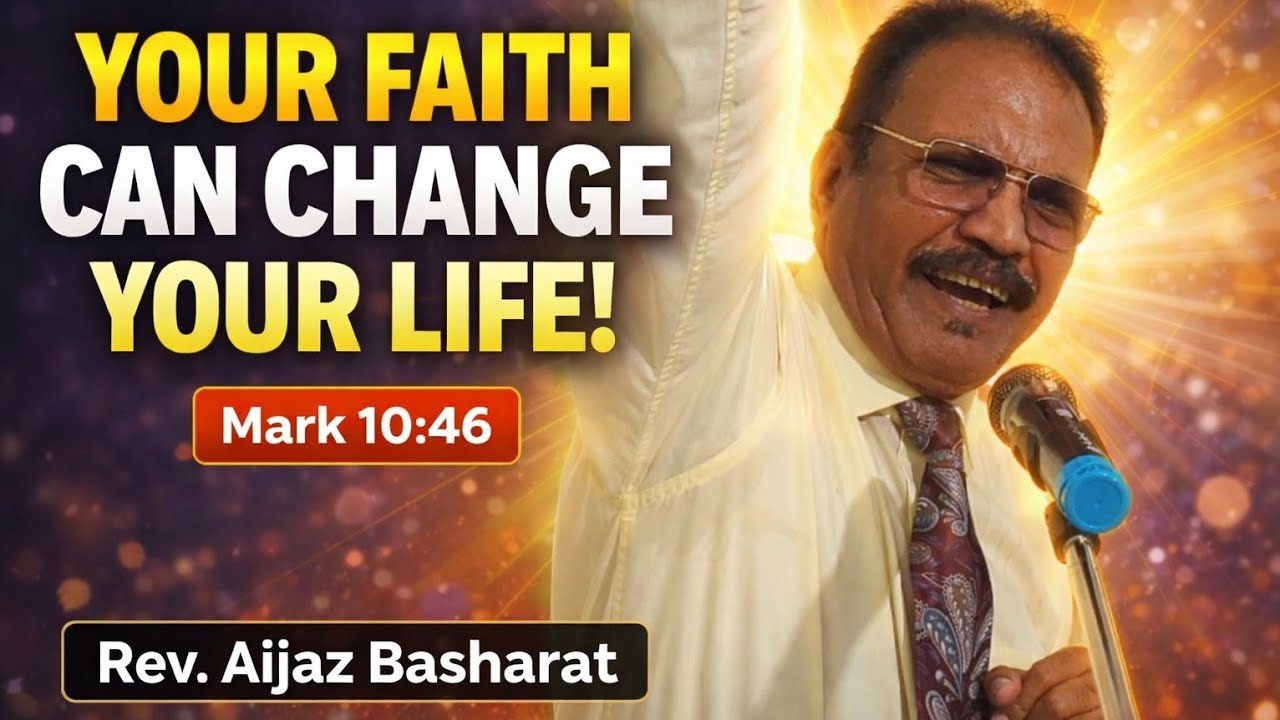 Your Faith Can Change Your Life | Mark 10:46 Preacher: Rev. Aijaz Basharat