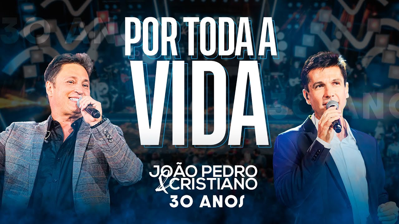 João Pedro e Cristiano - Por Toda A Vida (Ao Vivo 30 anos)