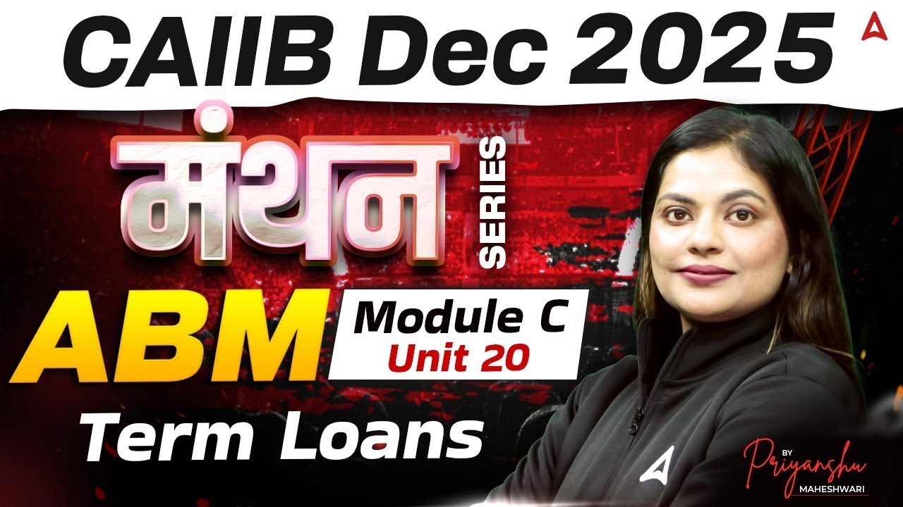 CAIIB Dec 2025 | मंथन Series | ABM | Module C | UNIT 20 Term Loans | Priyanshu Maheshwari