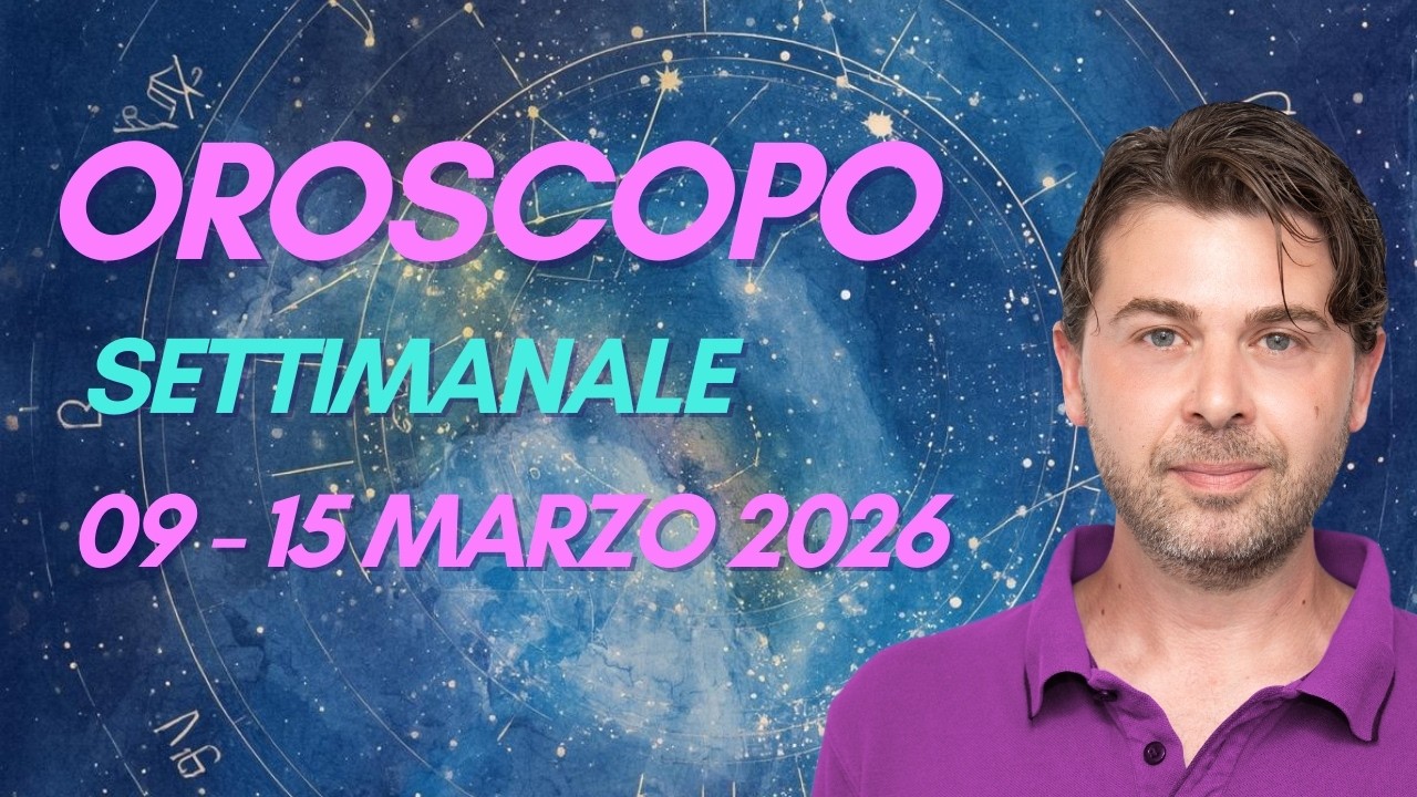 OROSCOPO settimana 09 - 15 MARZO 2026