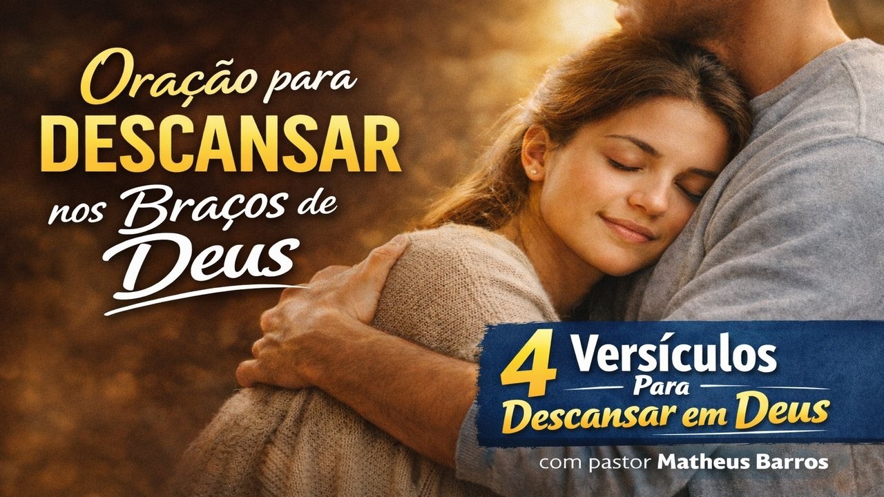 ORAÇÃO PARA DESCANSAR NOS BRAÇOS DE DEUS | 4 Versículos Para Acalmar o Coração