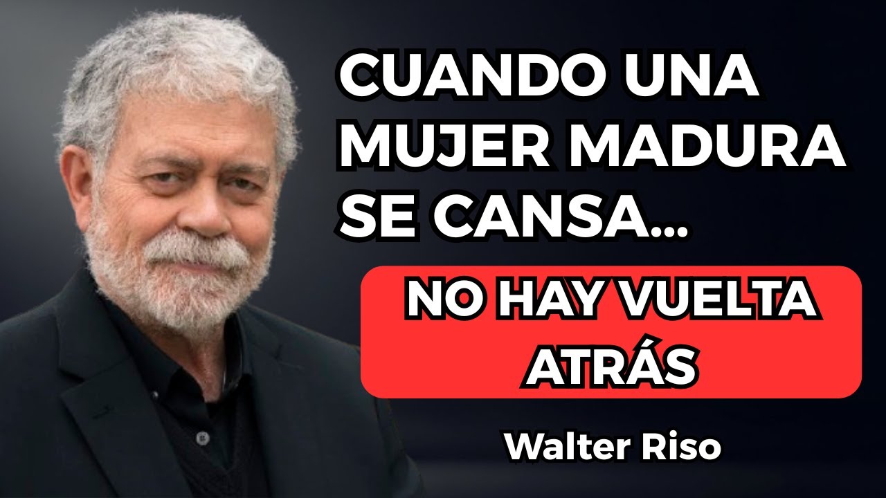 Walter Riso: Cuando una mujer madura se cansa… ya no vuelve atrás