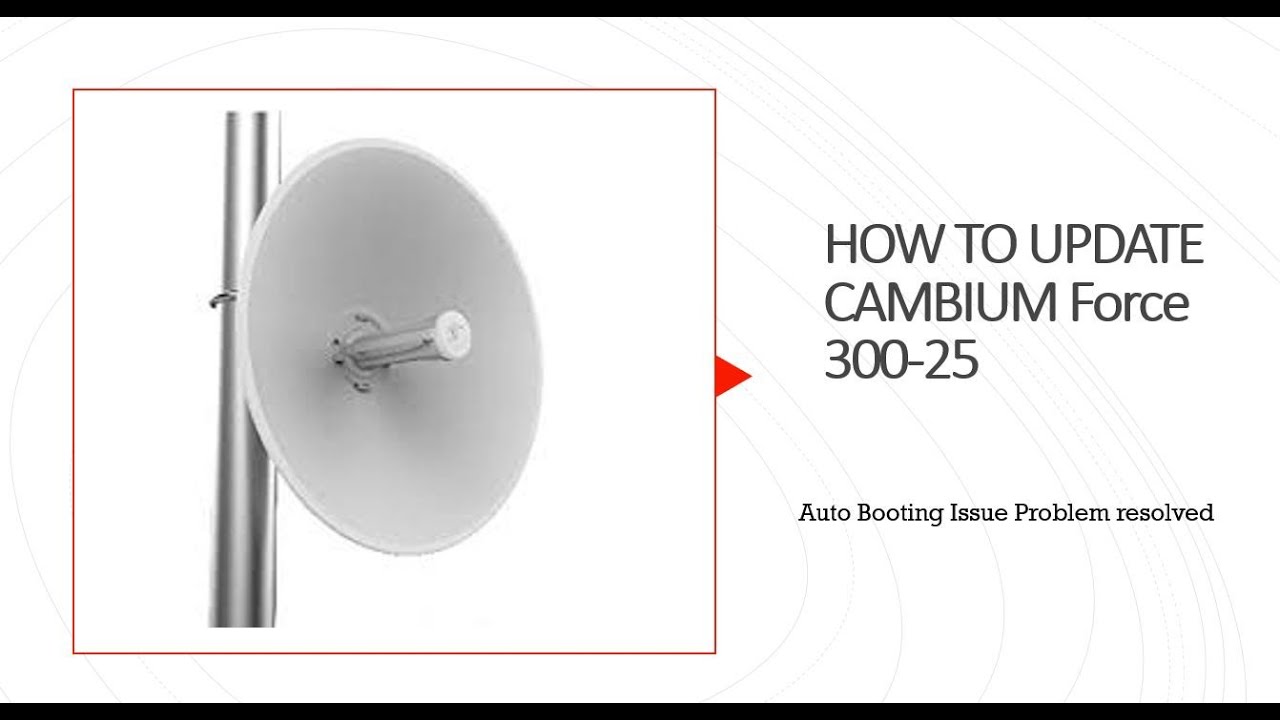 How to update Cambium Force 300-25 firmware. It's Help improve signal quality, reboot issue