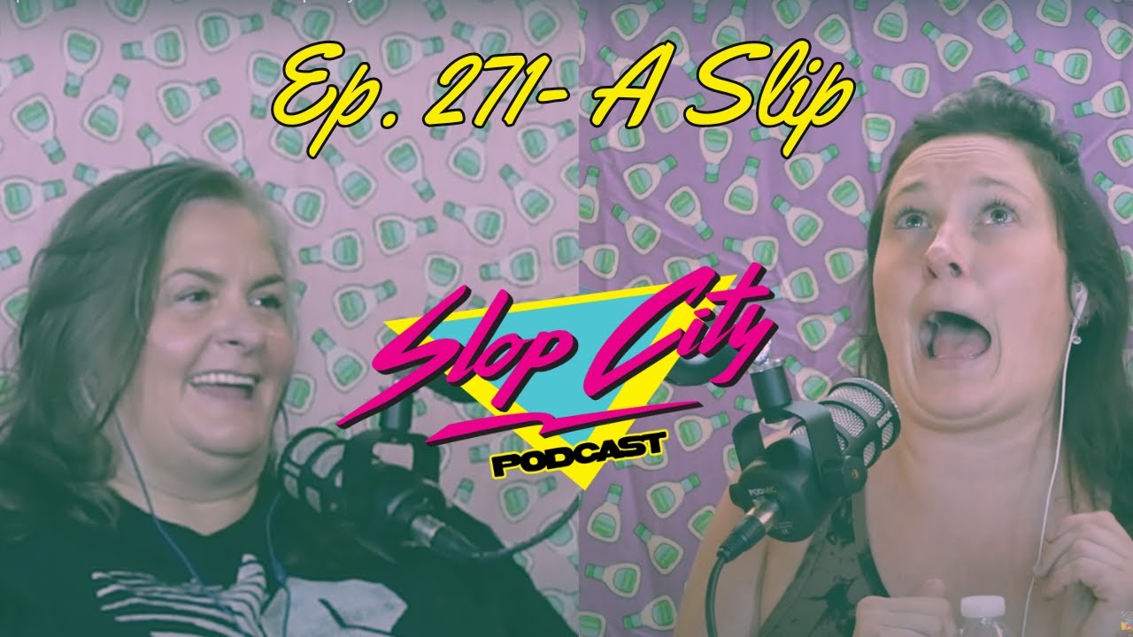 A Slip | Slop City Podcast with Libbie Higgins & Tina Dybal | Ep. 271