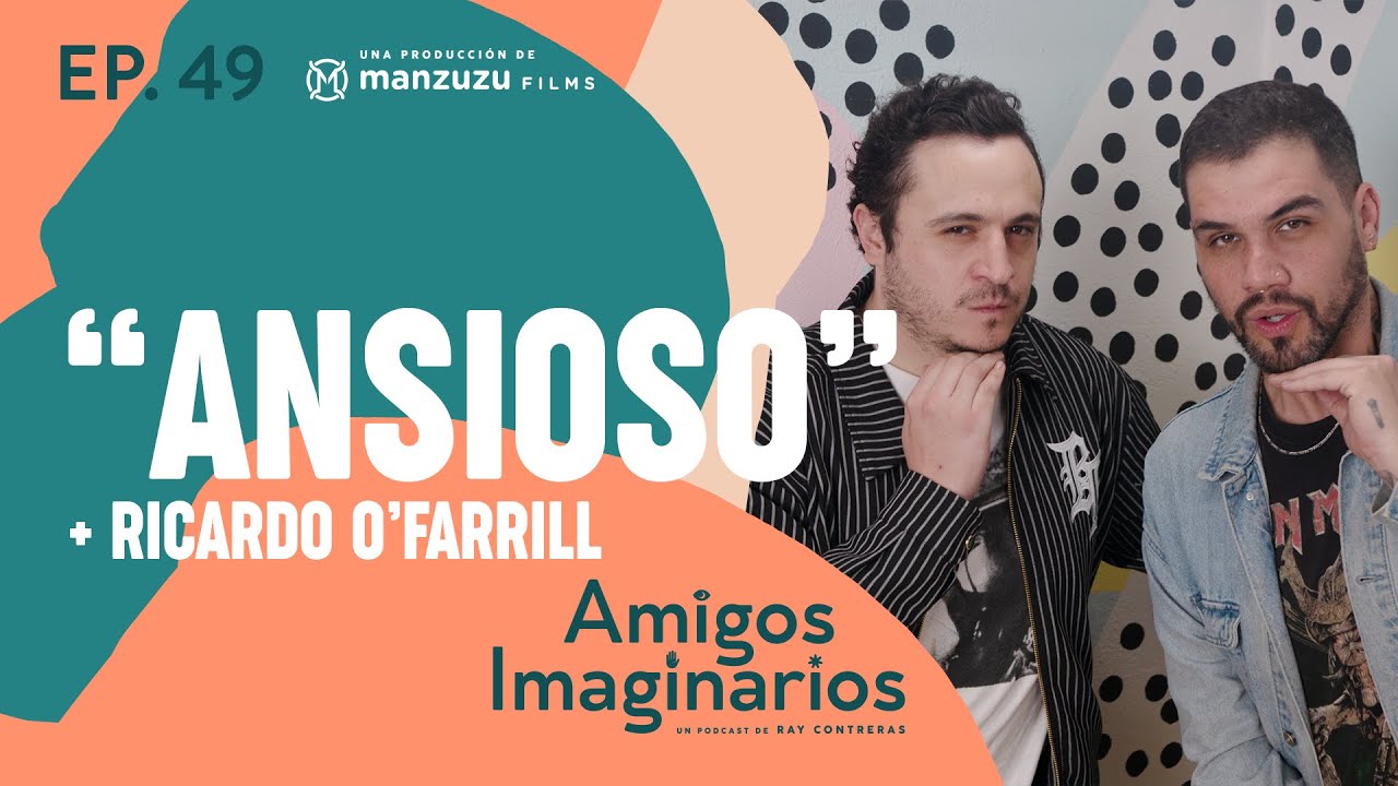 Amigos Imaginarios · EP49 ANSIOSO · con Ricardo O'Farrill