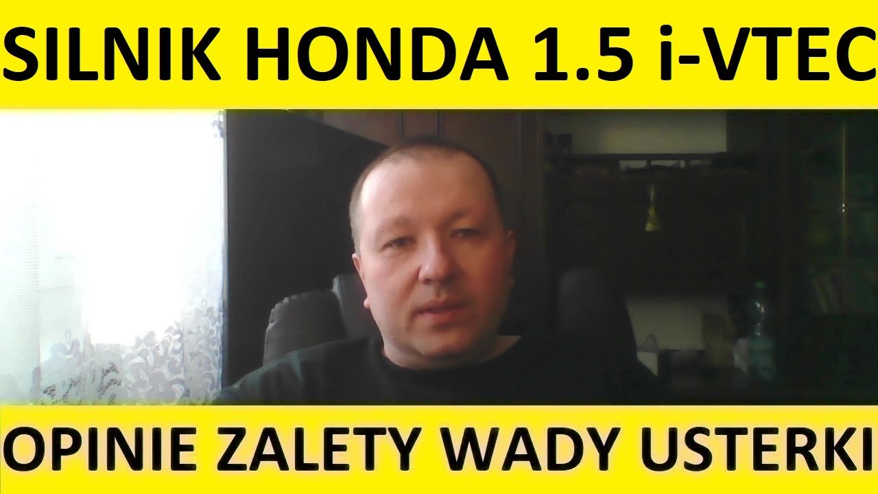Silnik Honda 1.5 i-VTEC opinie, recenzja, zalety, wady, usterki, awarie, spalanie, rozrząd, olej.