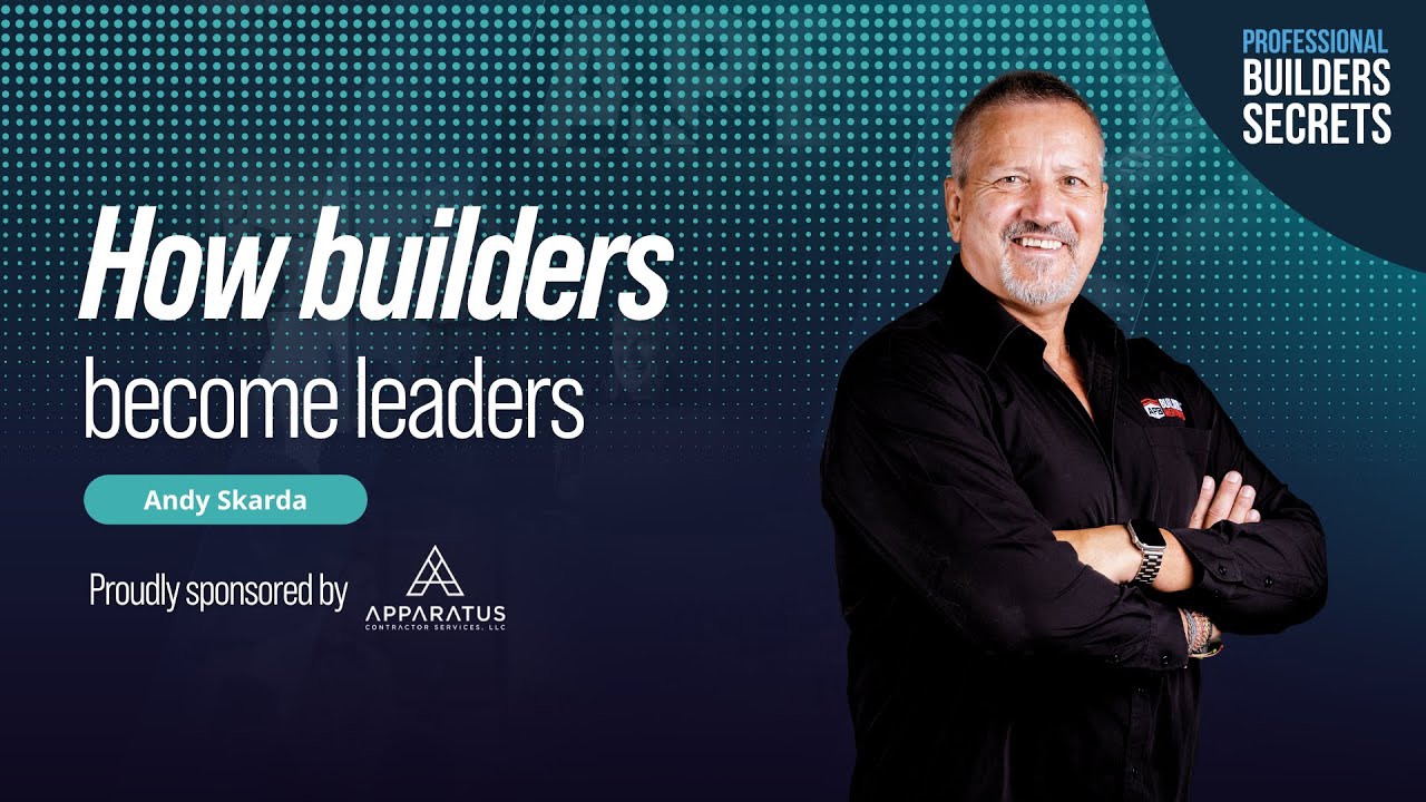 Professional Builders Secrets Episode 222: How Builders Become Leaders With Andy Skarda