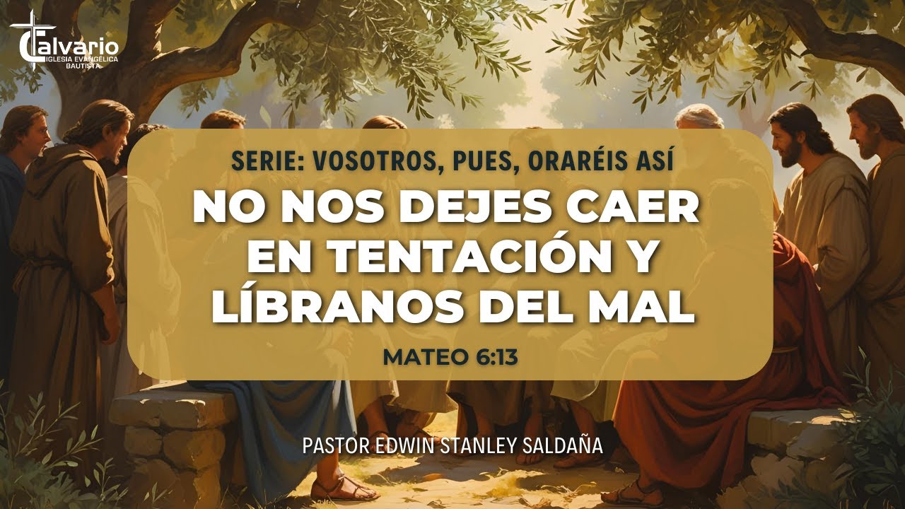 No nos dejes caer en tentación | Pr. Edwin Stanley Saldaña | Mateo 6:13 | ORACIÓN EL PADRE NUESTRO