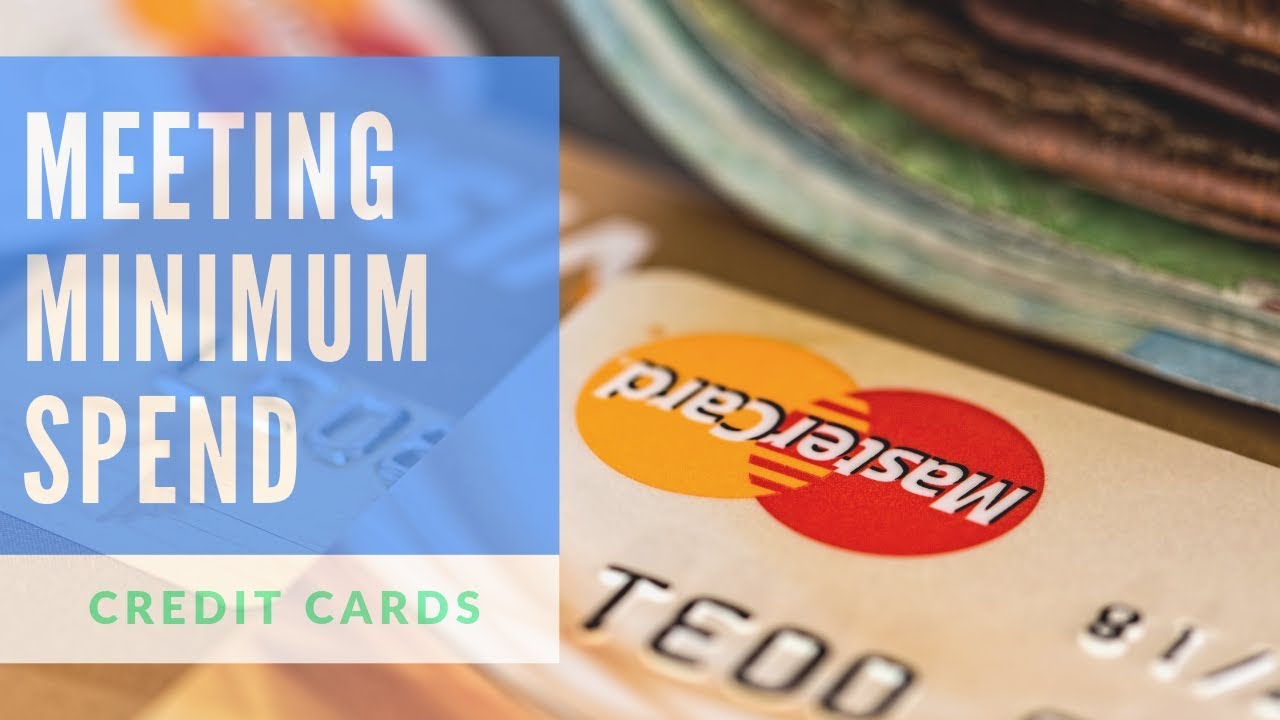 Credit Card Tips: 5 Ways To Meet Minimum Spend