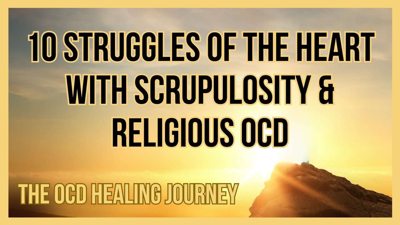 10 Struggles of the Heart with Scrupulosity and Religious OCD