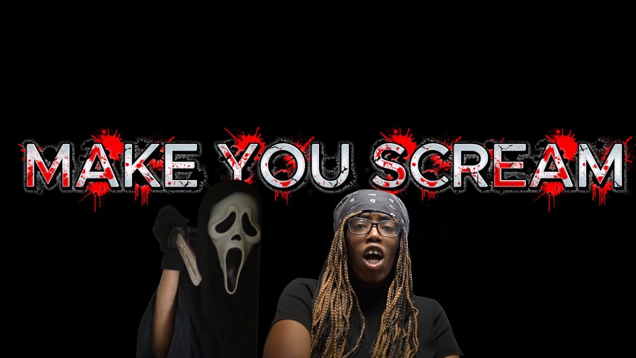 MAKE YOU SCREAM