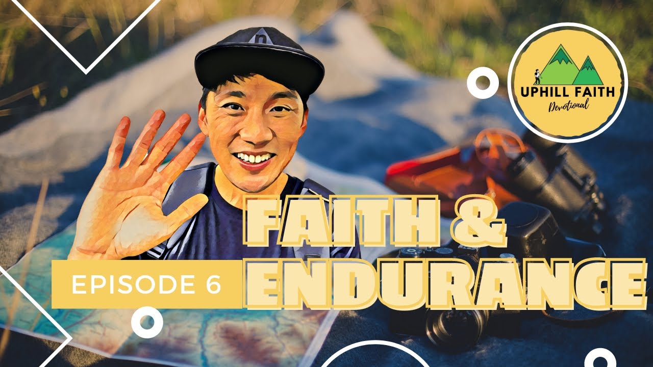 Up Hill Faith (Ep 6) - Faith & Endurance