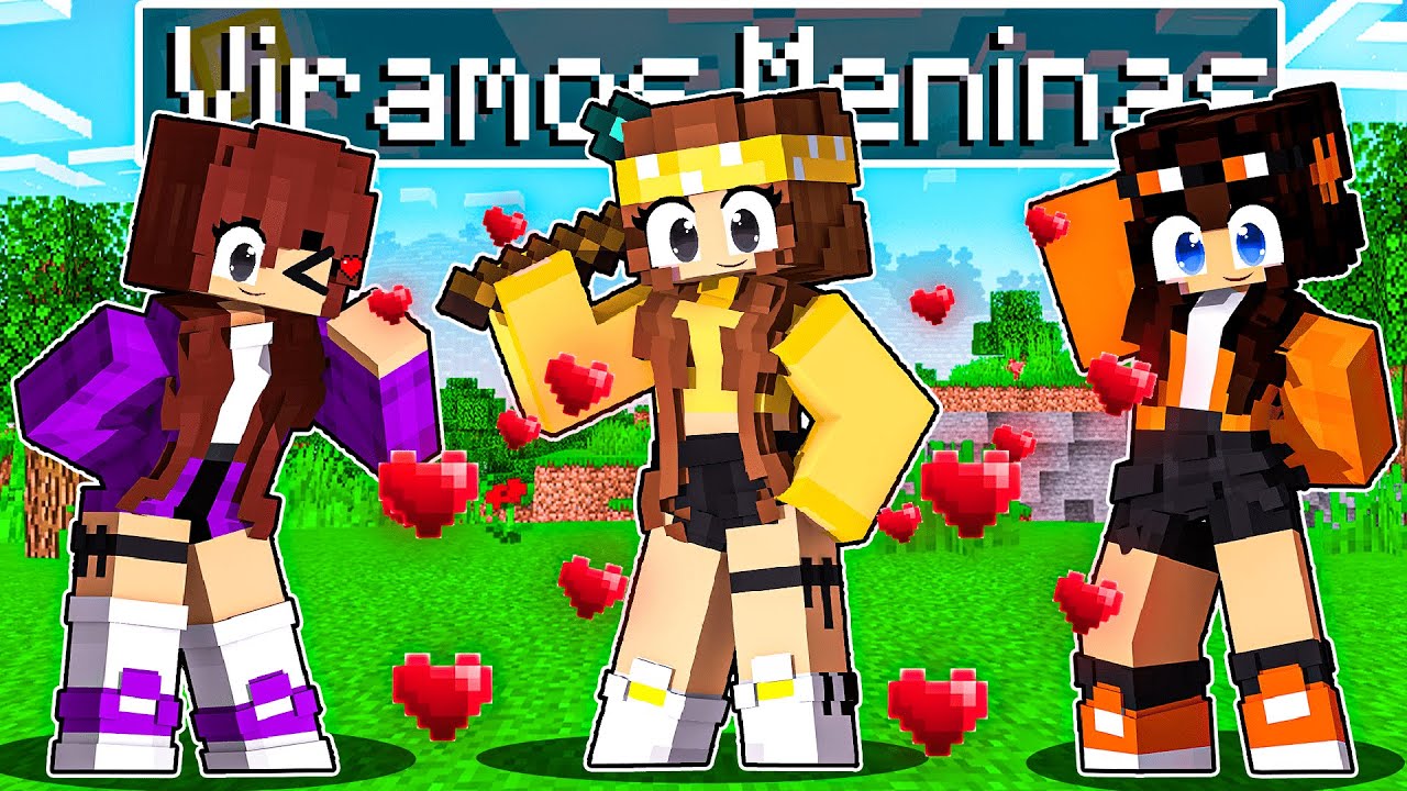 EU E OS meus AMIGOS VIRAMOS MENINAS no MINECRAFT