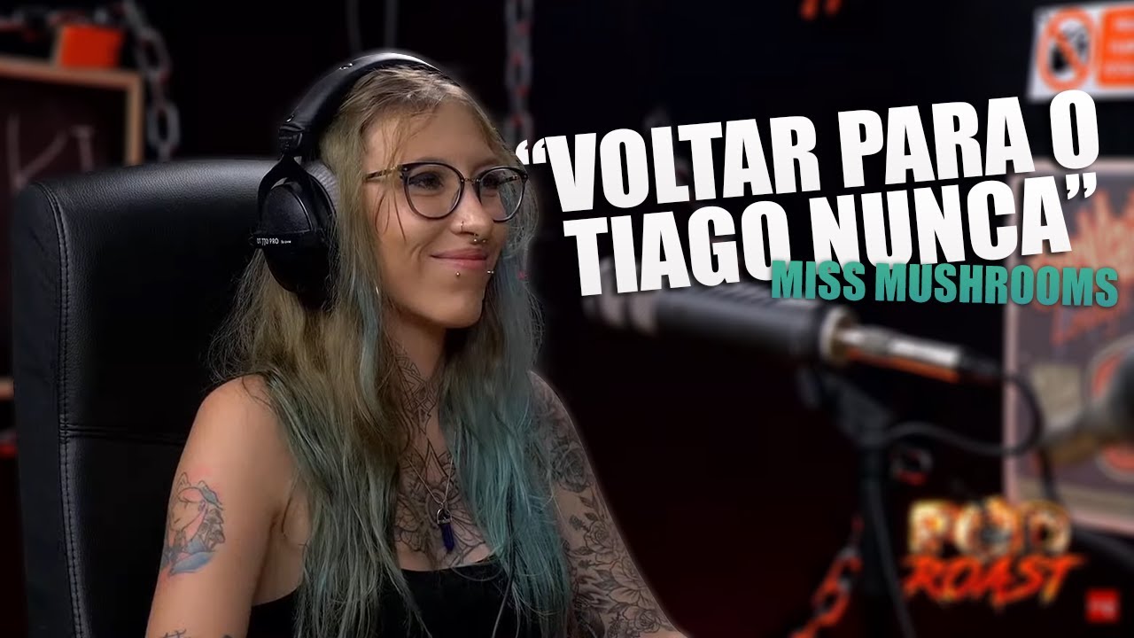 VOLTAR PARA O TIAGO NUNCA | CORTES PODROAST - MISS MUSHROOMS