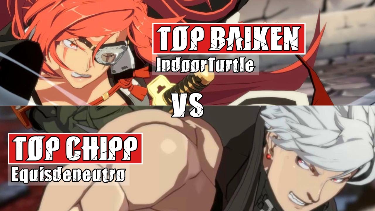 GGST High Level Gameplay | TOP BAIKEN (IndoorTurtle) vs CHIPP (Equisdeneutro)