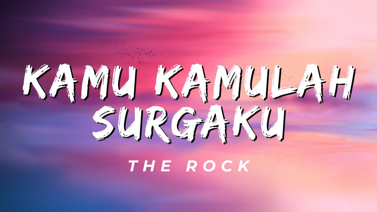 Kamu Kamulah Surgaku - The Rock (Lirik)
