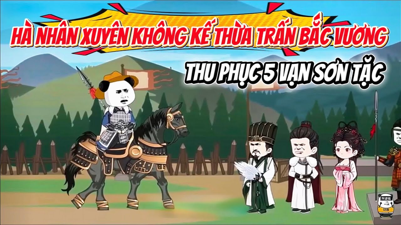 Hà Nhân Xuyên Không Kế Thừa Trấn Bắc Vương Thu Phục 5 Vạn Sơn Tặc | Hà Nhân Sub