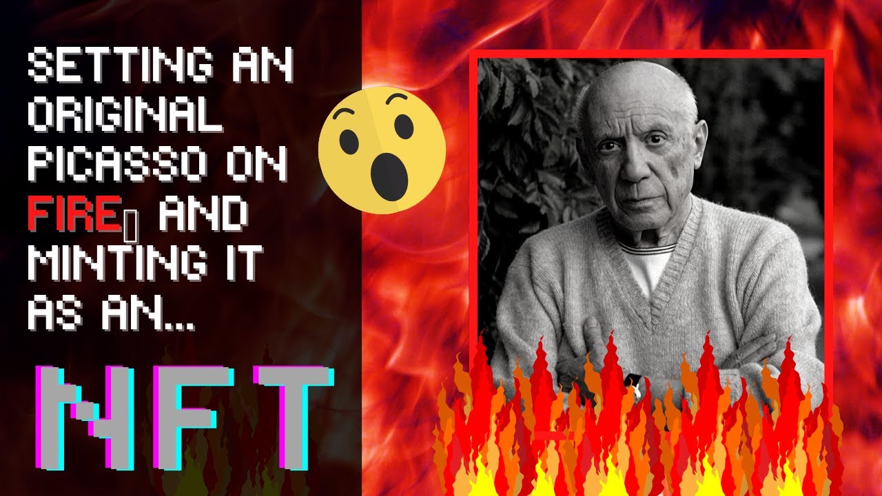Setting an original Picasso on fire and minting it as an NFT