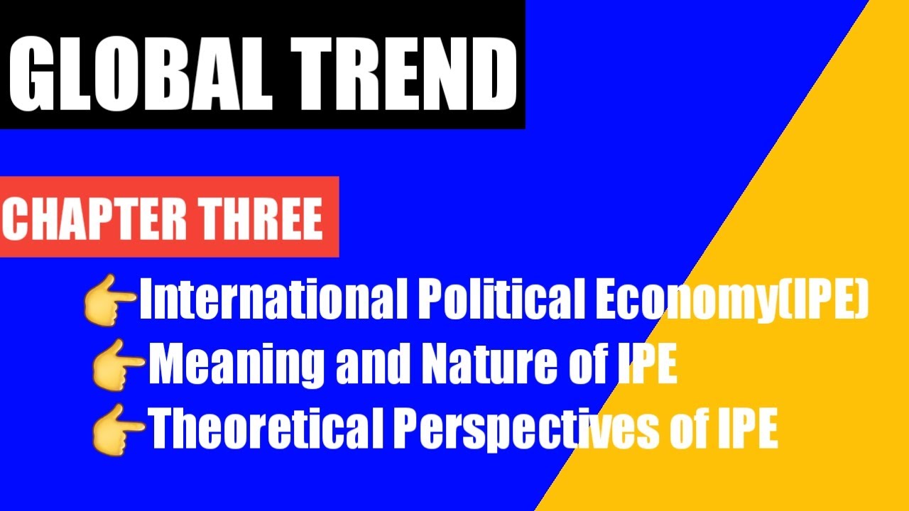 Global Trend-chapter3-part1-INTERNATIONAL POLETICAL ECONOMY[IPE]