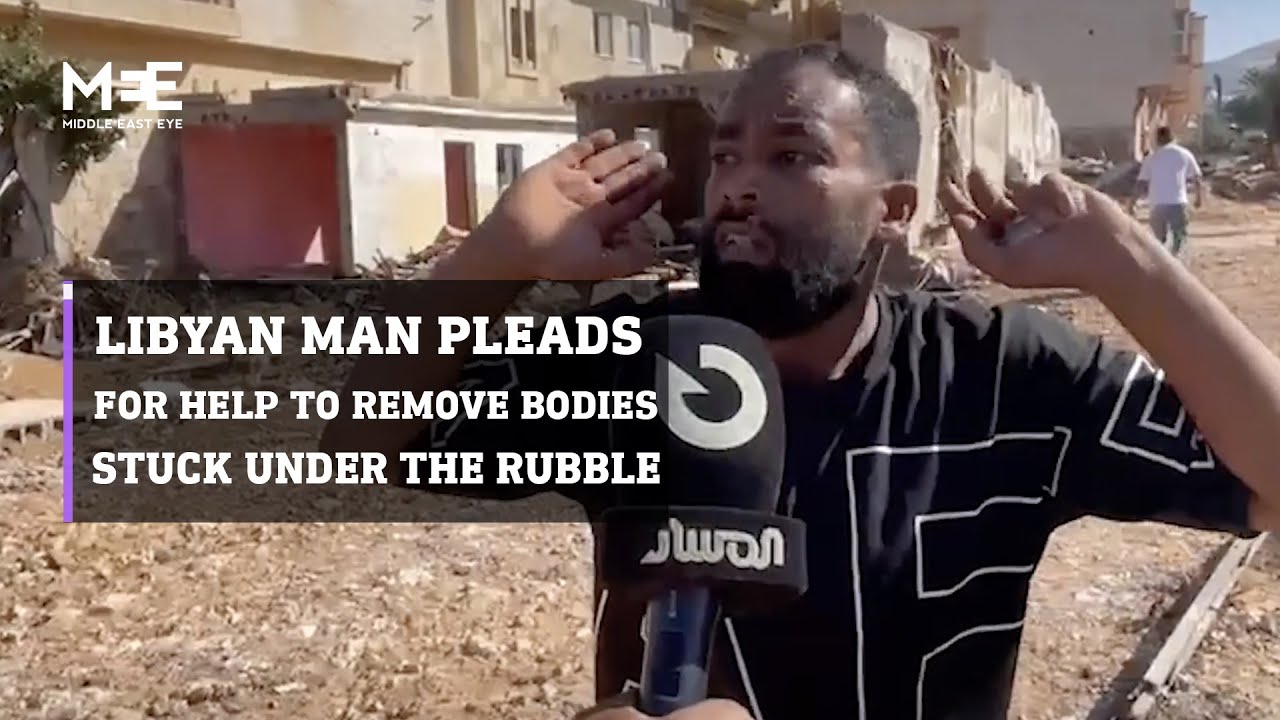 Libyan man pleads for rescuers to help remove dead bodies from under rubble in Derna