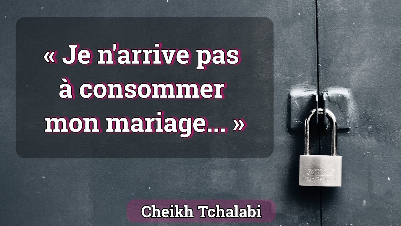 « Je n'arrive pas à consommer mon mariage... » - Cheikh Tchalabi