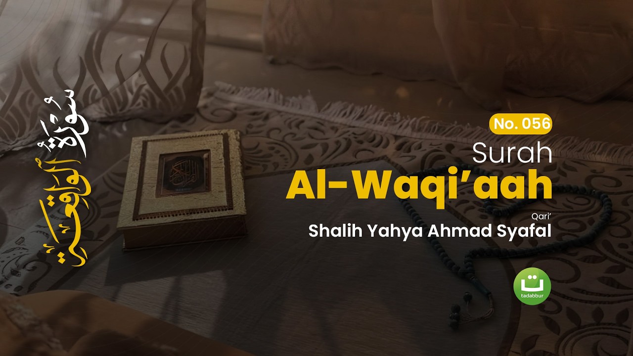 Tadabbur Surah Al-Waqi'ah dengan Bacaan yang Sangat Merdu