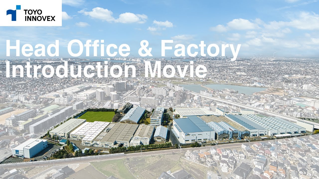 Head Office & Factory Introduction Movie｜TOYO INNOVEX