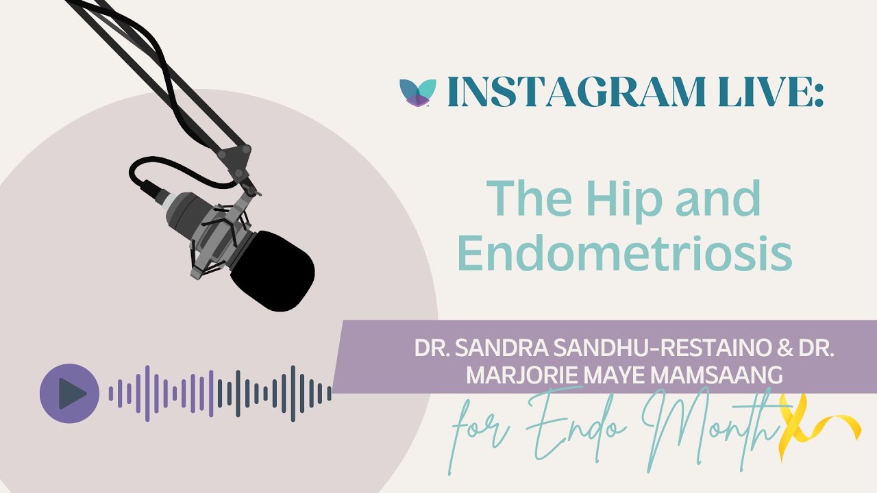 The Hip and Endometriosis | Dr. Sandra Sandhu Restaino & Dr. Marjorie Maye Mamsaang