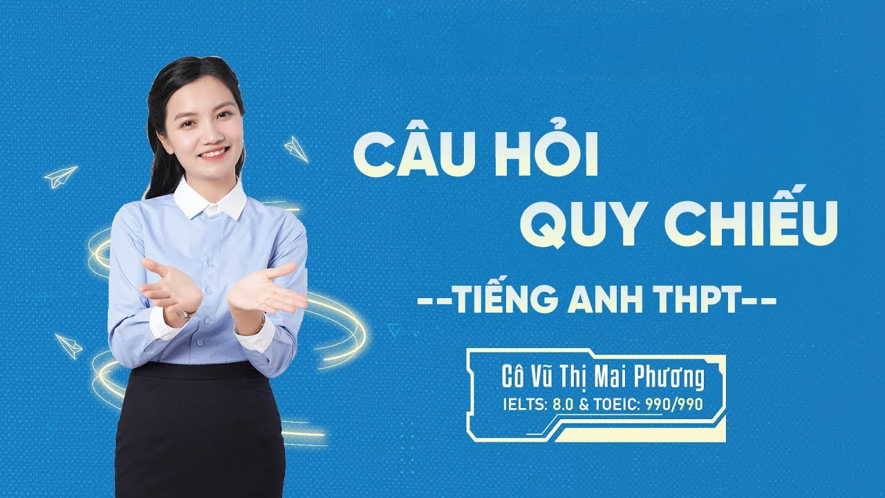 Giới Thiệu Bài Đọc & Cách Làm Câu Hỏi Quy Chiếu | Đọc Hiểu | Tiếng Anh THPT | Cô Mai Phương