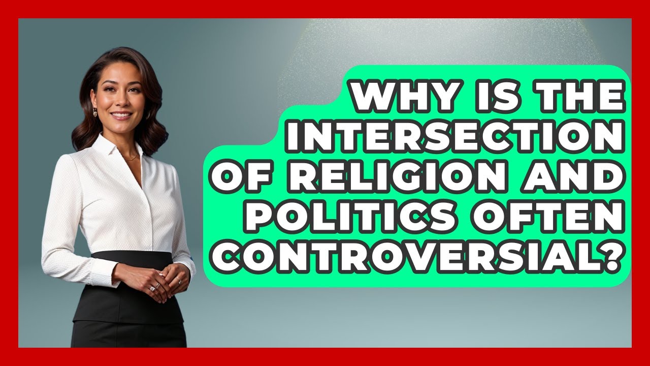 Why Is the Intersection of Religion and Politics Often Controversial? - Religious Studies Explained