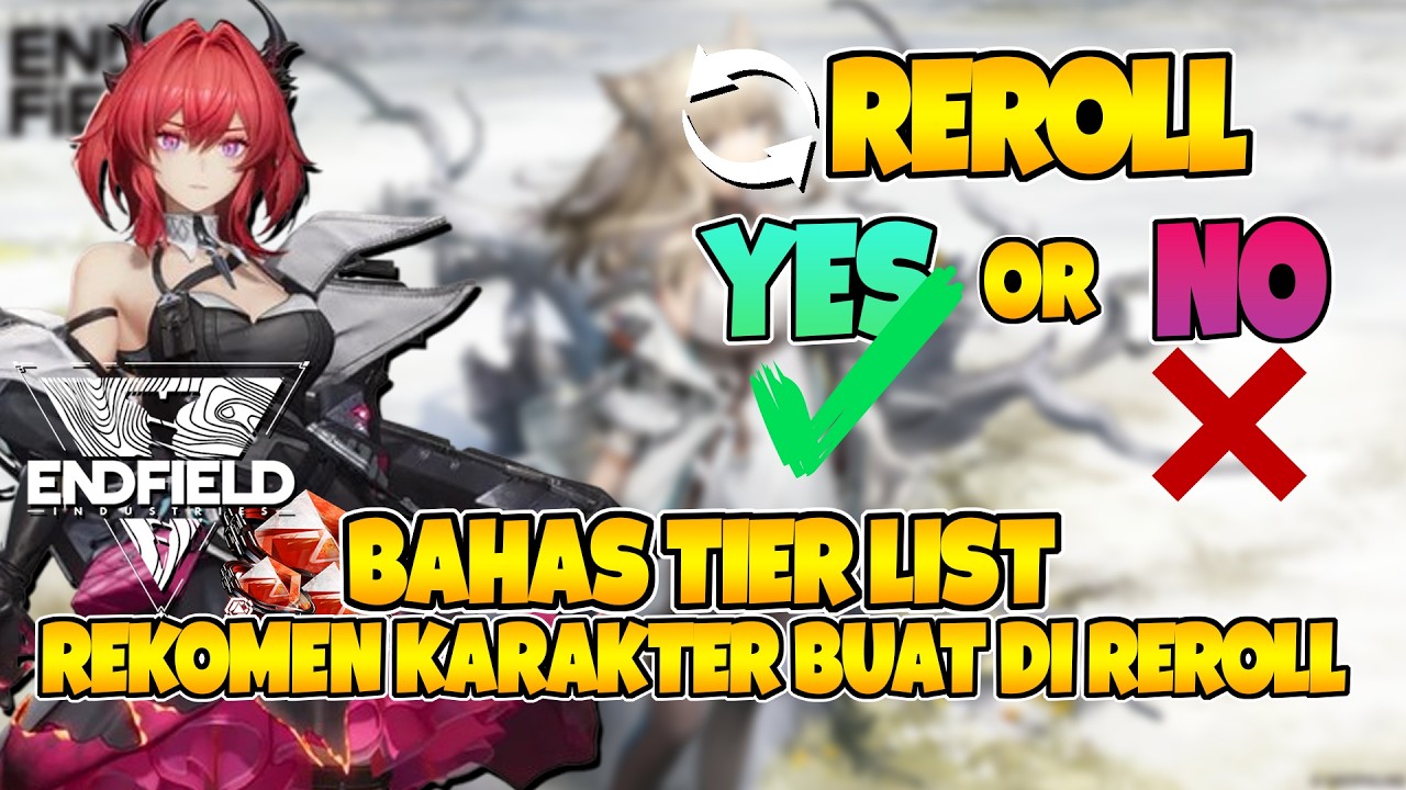 REROLL N*RAKA?!! BAHAS TIER LIST + REKOMEN KARAKTER BUAT REROLL DI ARKNIGHT ENDFIELD